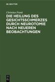Die Heilung des Gesichtsschmerzes durch Neurotomie nach neueren Beobachtungen (eBook, PDF)