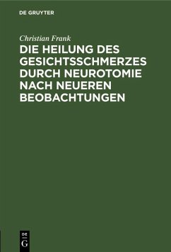 Die Heilung des Gesichtsschmerzes durch Neurotomie nach neueren Beobachtungen (eBook, PDF) - Frank, Christian