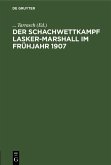 Der Schachwettkampf Lasker-Marshall im Frühjahr 1907 (eBook, PDF)