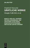 Der Fall Wagner. Götzen-Dämmerung. Der Antichrist. Ecce homo. Dionysos-Dithyramben. Nietzsche contra Wagner (eBook, PDF)