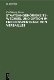 Staatsangehörigkeitswechsel und Option im Friedensvertrage von Versailles (eBook, PDF)