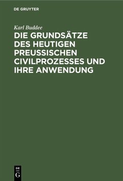 Die Grundsätze des heutigen preußischen Civilprozesses und ihre Anwendung (eBook, PDF) - Buddee, Karl