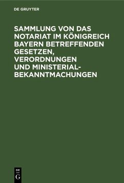 Cover Sammlung von Das Notariat im Königreich Bayern betreffenden Gesetzen, Verordnungen und Ministerialbekanntmachungen (eBook, PDF)