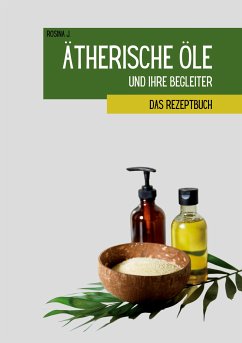 Ätherische Öle und ihre Begleiter (eBook, ePUB) - J., Rosina
