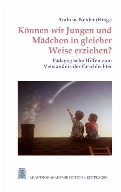 Können wir Jungen und Mädchen in gleicher Weise erziehen? (eBook, ePUB) - Glöckler, Michaela; Greiner, Johannes; Martin, David; Birnthaler, Michael; Streit, Wolfgang; Breme, Christian; Rüpke, Elke; Binder, Katharina; Ramazani, Tatjana