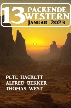 13 Packende Western Januar 2023 (eBook, ePUB) - Bekker, Alfred; Hackett, Pete; West, Thomas