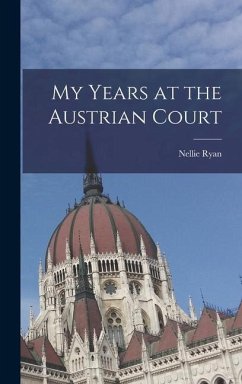 My Years at the Austrian Court - Ryan, Nellie