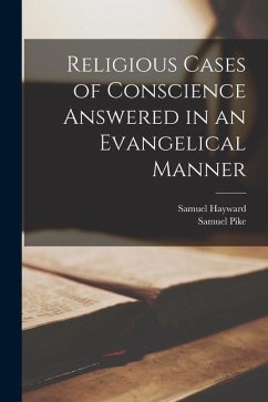 Religious Cases of Conscience Answered in an Evangelical Manner - Pike, Samuel; Hayward, Samuel