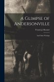 A Glimpse of Andersonville: And Other Writings