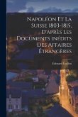 Napoléon et la Suisse 1803-1815, d'après les documents inédits des Affaires Étrangères