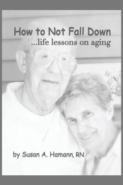 How to Not Fall Down: ...life lessons on aging - Hamann, Susan A.