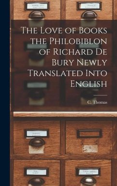 The Love of Books the Philobiblon of Richard De Bury Newly Translated Into English - Thomas, C.