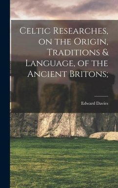 Celtic Researches, on the Origin, Traditions & Language, of the Ancient Britons; - Davies, Edward