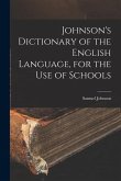 Johnson's Dictionary of the English Language, for the Use of Schools