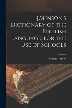 Johnson's Dictionary of the English Language, for the Use of Schools - Johnson, Samuel