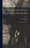 The Life of Little Justin Hulburd: Medium, Actor and Poet; Volume 2