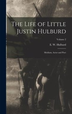 The Life of Little Justin Hulburd: Medium, Actor and Poet; Volume 2