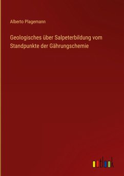 Geologisches über Salpeterbildung vom Standpunkte der Gährungschemie - Plagemann, Alberto