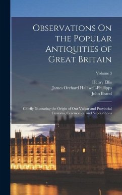 Observations On the Popular Antiquities of Great Britain - Halliwell-Phillipps, James Orchard; Ellis, Henry; Brand, John