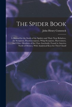 Cover The Spider Book: A Manual for the Study of the Spiders and Their Near Relatives, the Scorpions, Pseudoscorpions, Whip-Scorpions, Harves