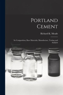 Cover Portland Cement; its Composition, Raw Materials, Manufacture, Testing and Analysis
