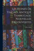Les Ruines De Timgad, Antique Thamugadi, Nouvelles Découvertes