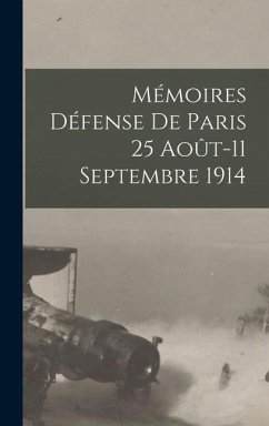 Mémoires Défense de Paris 25 Août-11 Septembre 1914 - Anonymous