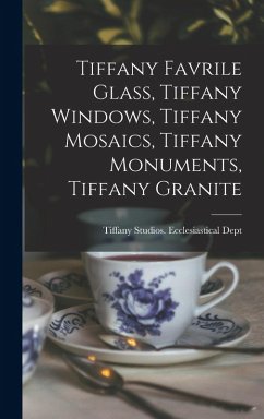 Cover Tiffany Favrile Glass, Tiffany Windows, Tiffany Mosaics, Tiffany Monuments, Tiffany Granite