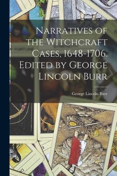Narratives of the Witchcraft Cases, 1648-1706. Edited by George Lincoln Burr - Lincoln, Burr George