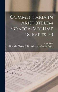 Commentaria in Aristotelem Graeca, Volume 18, parts 1-3 - Alexander