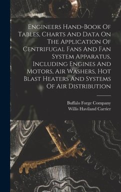 Engineers Hand-book Of Tables, Charts And Data On The Application Of Centrifugal Fans And Fan System Apparatus, Including Engines And Motors, Air Washers, Hot Blast Heaters And Systems Of Air Distribution - Company, Buffalo Forge