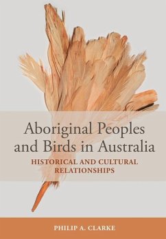 Aboriginal Peoples and Birds in Australia - Clarke, Philip A