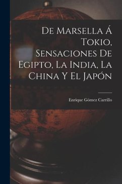De Marsella á Tokio, sensaciones de Egipto, la India, la China y el Japón - Gómez Carrillo, Enrique