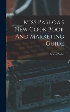 Miss Parloa's New Cook Book And Marketing Guide - Parloa, Maria