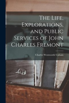 The Life, Explorations, and Public Services of John Charles Fremont - Upham, Charles Wentworth