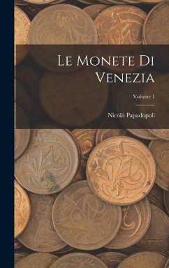 Le Monete Di Venezia; Volume 1 - Papadopoli, Nicolò