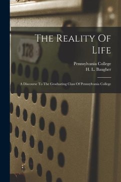 The Reality Of Life: A Discourse To The Graduating Class Of Pennsylvania College - College, Pennsylvania