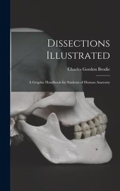 Dissections Illustrated; a Graphic Handbook for Students of Human Anatomy - Brodie, Charles Gordon
