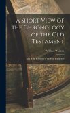 A Short View of the Chronology of the Old Testament