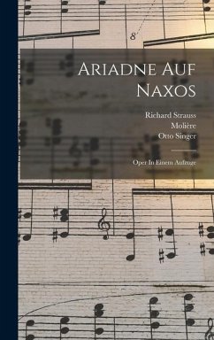 Ariadne Auf Naxos: Oper In Einem Aufzuge - Strauss, Richard; Molière; Singer, Otto