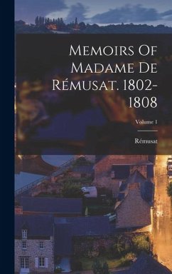 Cover Memoirs Of Madame De Rémusat. 1802-1808; Volume 1