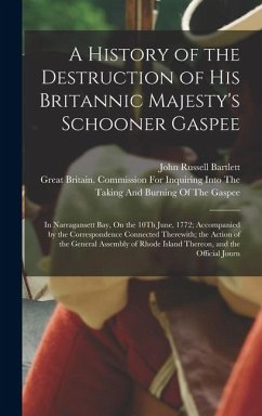 Cover A History of the Destruction of His Britannic Majesty's Schooner Gaspee: In Narragansett Bay, On the 10Th June, 1772; Accompanied by the Correspondenc