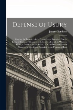 Cover Defense of Usury: Shewing the Impolicy of the Present Legal Restraints On the Terms of Pecuniary Bargains; in Letters to a Friend. to Wh