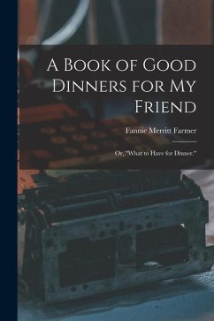A Book of Good Dinners for my Friend; or, 