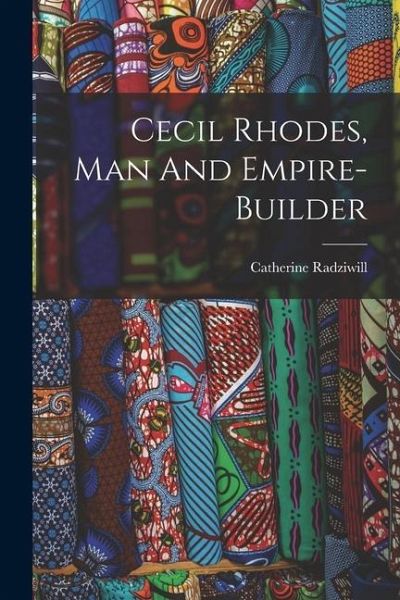 Cecil Rhodes, Man And Empire-builder Cecil Rhodes, Man And Empire-builder