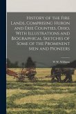 History of the Fire Lands, Comprising Huron and Erie Counties, Ohio, With Illustrations and Biographical Sketches of Some of the Prominent men and Pio