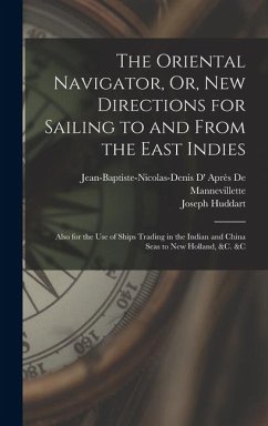 The Oriental Navigator, Or, New Directions for Sailing to and From the East Indies: Also for the Use of Ships Trading in the Indian and China Seas to - Huddart, Joseph; de Mannevillette, Jean-Baptiste-Nicol