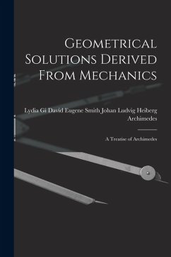 Geometrical Solutions Derived From Mechanics: A Treatise of Archimedes - Johan Ludvig Heiberg, David Eugene Sm
