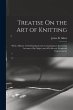 Treatise On the Art of Knitting: With a... - Bild 1