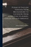 Poems of English Heroism From Brunanburh to Lucknow, From Athelstan to Albert, Collected and Arrange